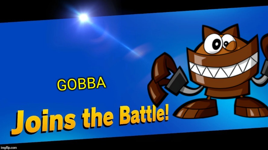 GOBBA | image tagged in blank joins the battle,gobba,mixels,smash bros,memes | made w/ Imgflip meme maker