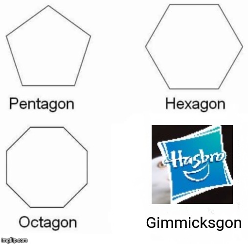 Good ol' Hasbro | Gimmicksgon | image tagged in memes,pentagon hexagon octagon,beyblade | made w/ Imgflip meme maker