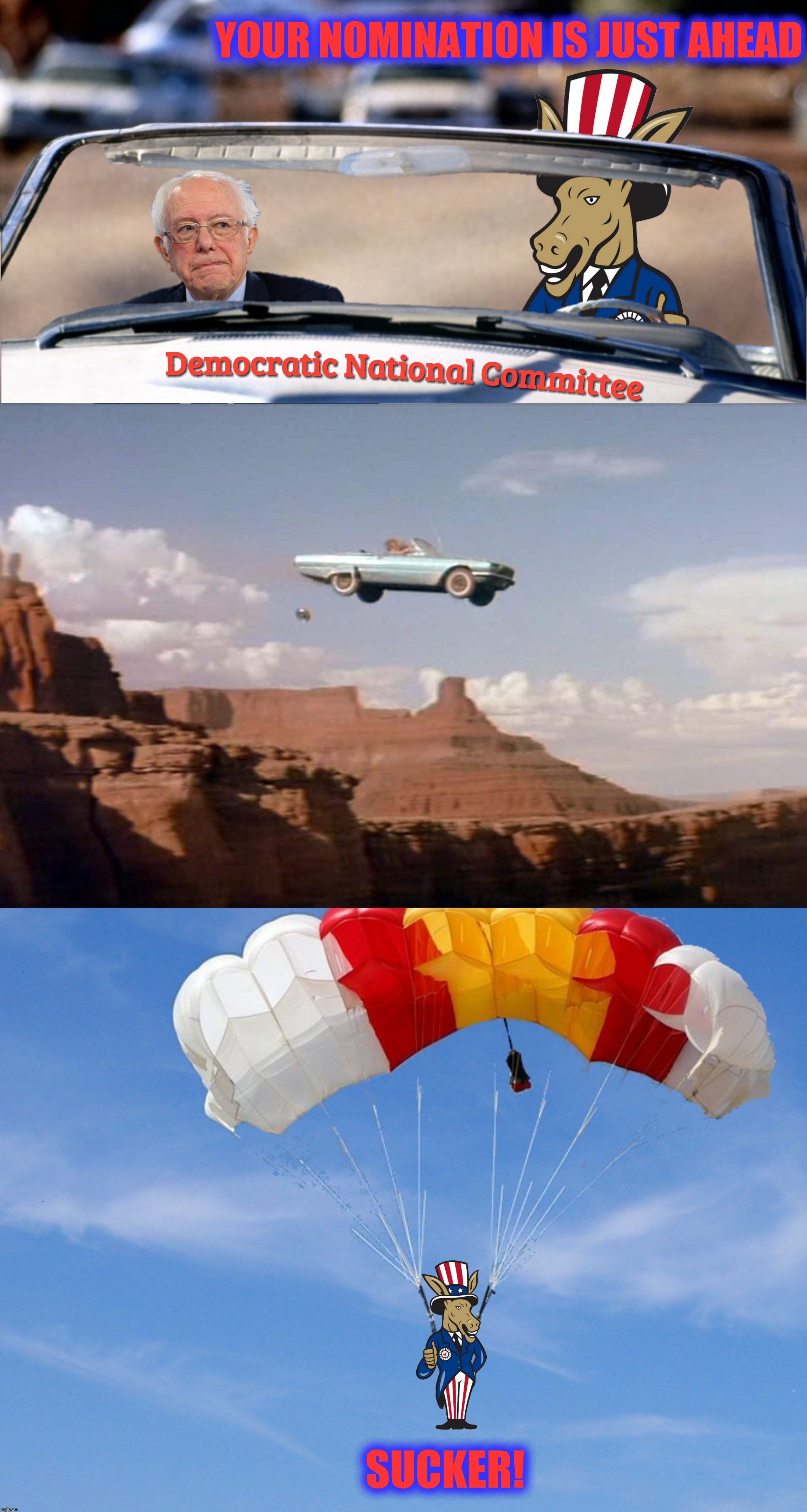 Bad Photoshop Sunday presents:  Fool me once, shame on you, fool me twice, I must be Bernie | YOUR NOMINATION IS JUST AHEAD; SUCKER! | image tagged in bad photoshop sunday,bernie or hillary,thelma and louise,dnc,presidential nomination | made w/ Imgflip meme maker