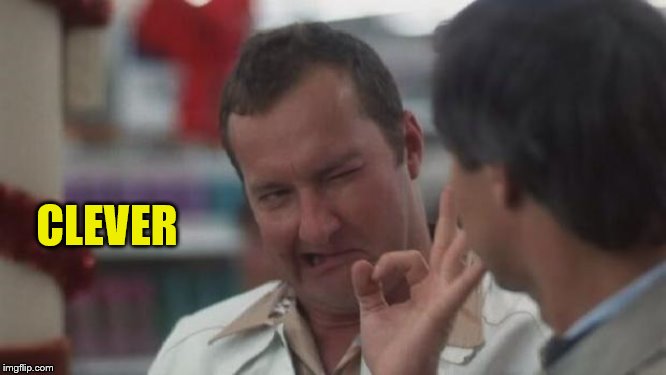 Real Nice - Christmas Vacation | CLEVER | image tagged in real nice - christmas vacation | made w/ Imgflip meme maker