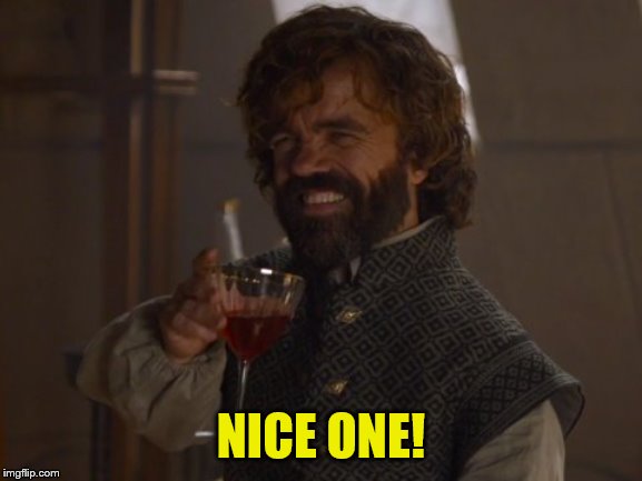 Game of Thrones Laugh | NICE ONE! | image tagged in game of thrones laugh | made w/ Imgflip meme maker