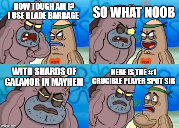 How Tough Are You Meme | SO WHAT NOOB; HOW TOUGH AM I? I USE BLADE BARRAGE; WITH SHARDS OF GALANOR IN MAYHEM; HERE IS THE #1 CRUCIBLE PLAYER SPOT SIR | image tagged in memes,how tough are you | made w/ Imgflip meme maker