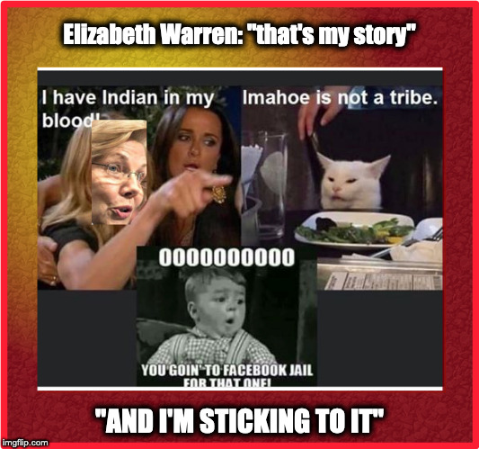 Elizabeth Warren | Elizabeth Warren: "that's my story"; "AND I'M STICKING TO IT" | image tagged in elizabeth warren,funny memes,funny,false | made w/ Imgflip meme maker