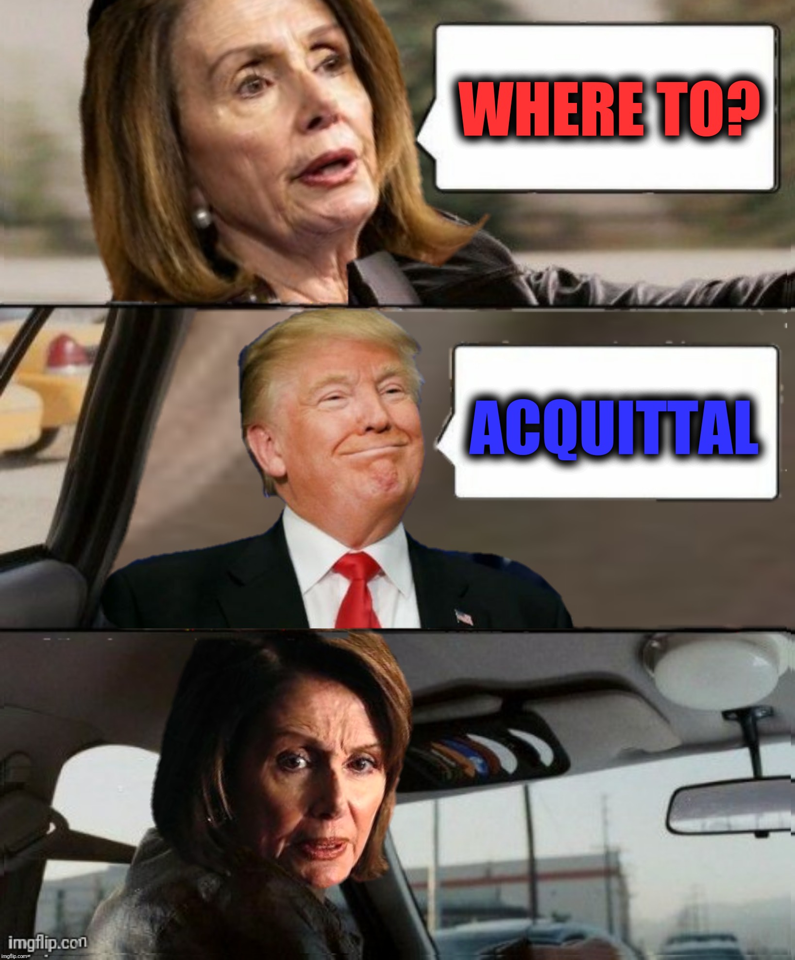 Bad Photoshop Sunday presents:  The Wreck driving | WHERE TO? ACQUITTAL | image tagged in bad photoshop sunday,donald trump,nancy pelosi,the rock driving | made w/ Imgflip meme maker