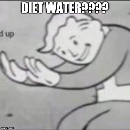 DIET WATER???? | made w/ Imgflip meme maker