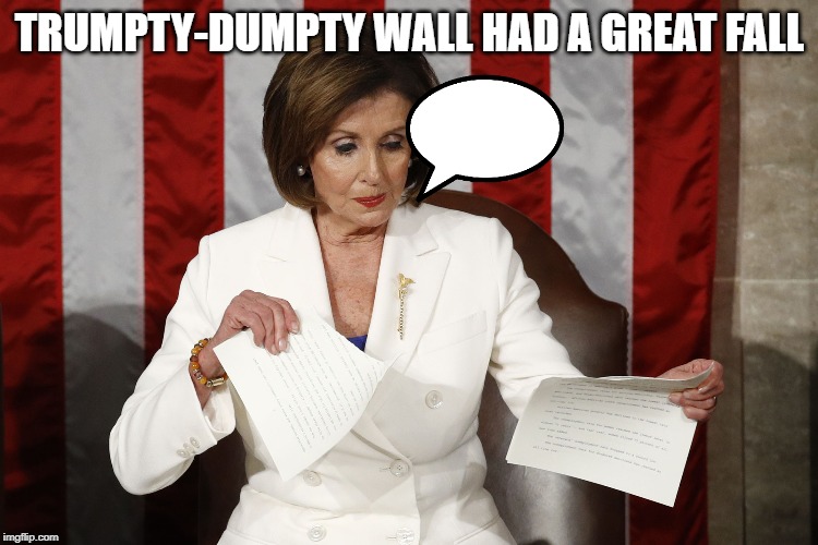 Into The Trash It Goes | TRUMPTY-DUMPTY WALL HAD A GREAT FALL | image tagged in into the trash it goes | made w/ Imgflip meme maker