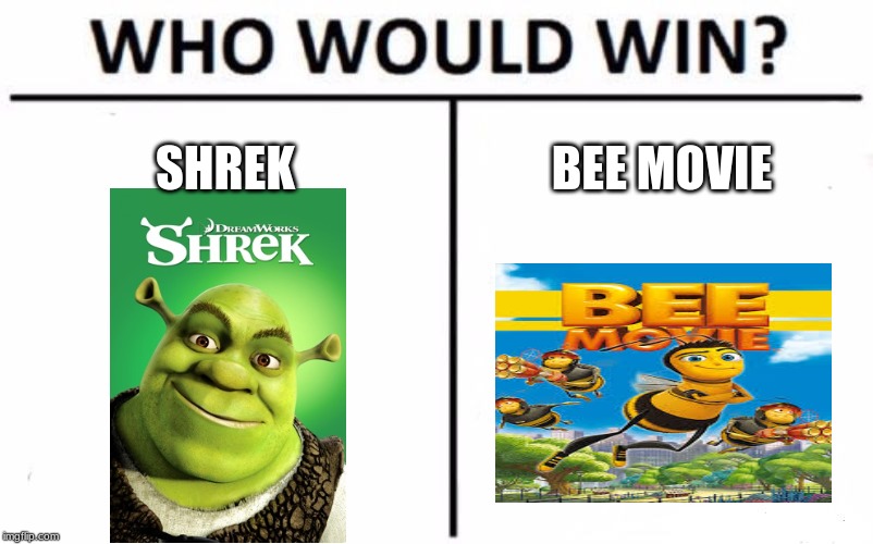 Who Would Win? | SHREK; BEE MOVIE | image tagged in memes,who would win | made w/ Imgflip meme maker