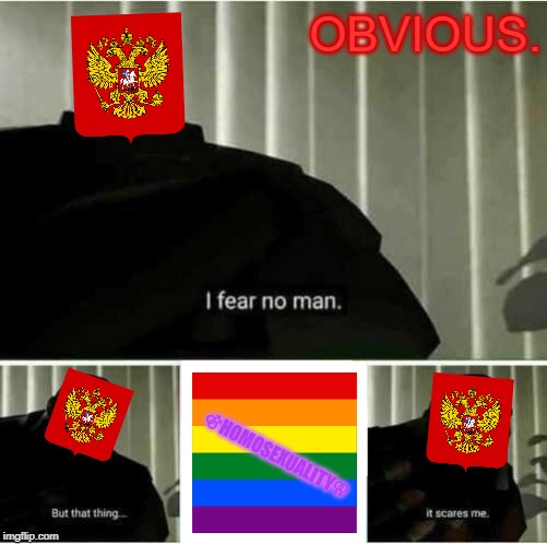 No gays allowed | OBVIOUS. ⚣HOMOSEXUALITY⚢ | image tagged in i fear no man | made w/ Imgflip meme maker
