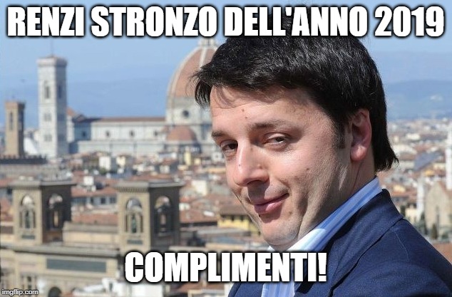 RENZI STRONZO DELL'ANNO 2019; COMPLIMENTI! | made w/ Imgflip meme maker