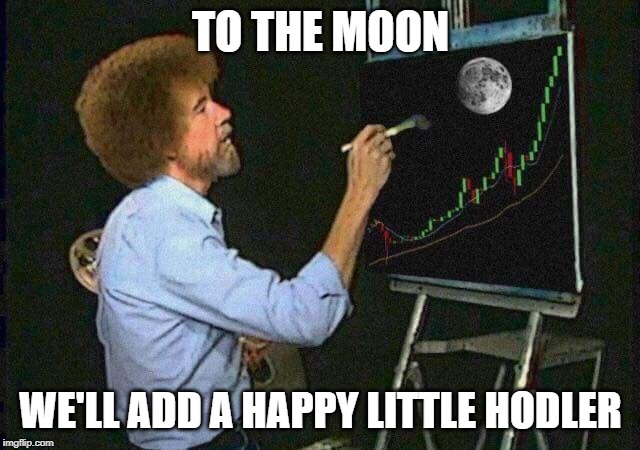 bob ross bitcoin dip | TO THE MOON; WE'LL ADD A HAPPY LITTLE HODLER | image tagged in bob ross bitcoin dip | made w/ Imgflip meme maker