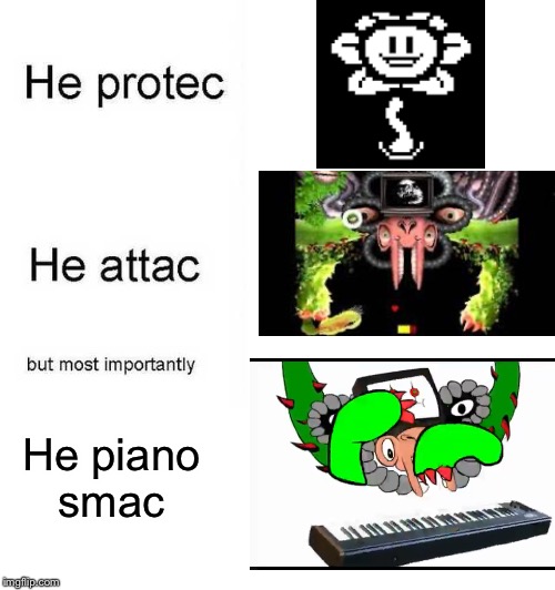 He protec he attac but most importantly | He piano
smac | image tagged in he protec he attac but most importantly | made w/ Imgflip meme maker
