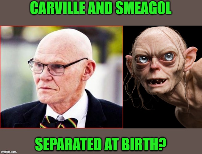 Carville and Smeagol | CARVILLE AND SMEAGOL; SEPARATED AT BIRTH? | image tagged in twins,democrats,clintons,cronies,trump | made w/ Imgflip meme maker