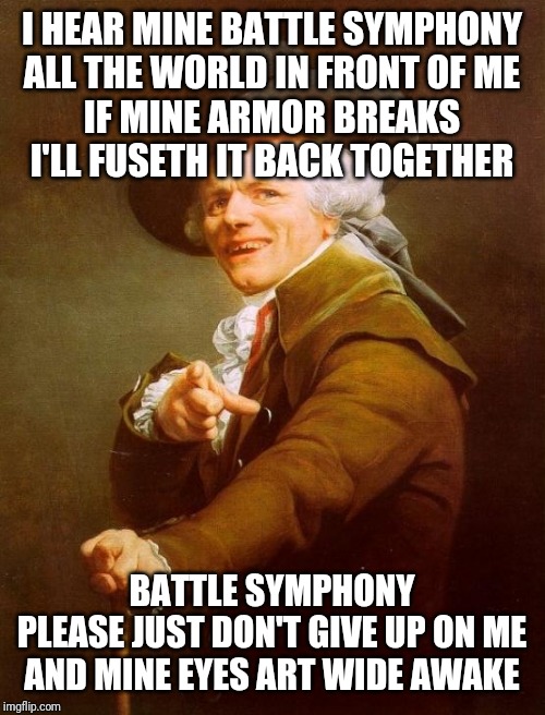 Linkin Park | I HEAR MINE BATTLE SYMPHONY
ALL THE WORLD IN FRONT OF ME
IF MINE ARMOR BREAKS
I'LL FUSETH IT BACK TOGETHER; BATTLE SYMPHONY
PLEASE JUST DON'T GIVE UP ON ME
AND MINE EYES ART WIDE AWAKE | image tagged in memes,joseph ducreux,linkin park,music,music memes | made w/ Imgflip meme maker