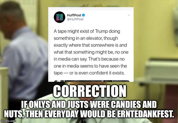 Dwight Schrute | CORRECTION; IF ONLYS AND JUSTS WERE CANDIES AND NUTS, THEN EVERYDAY WOULD BE ERNTEDANKFEST. | image tagged in dwight schrute,liberal media bias,fake news,donald trump,twitter,bullshit | made w/ Imgflip meme maker