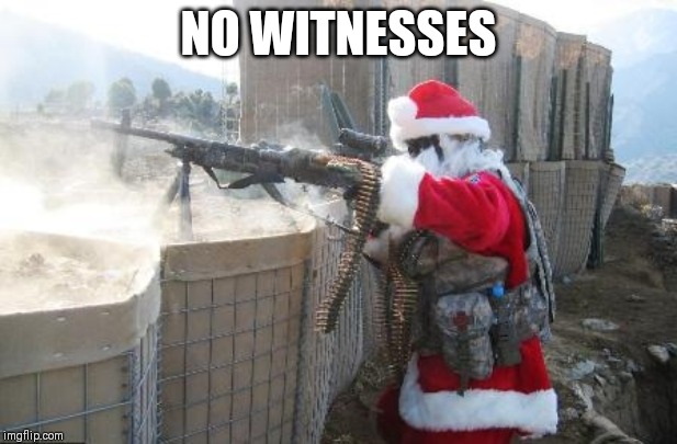 Hohoho Meme | NO WITNESSES | image tagged in memes,hohoho | made w/ Imgflip meme maker