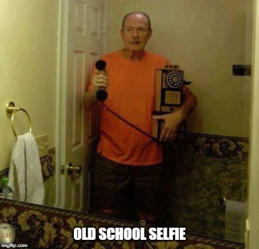 old school selfie |  OLD SCHOOL SELFIE | image tagged in selfie,old school | made w/ Imgflip meme maker