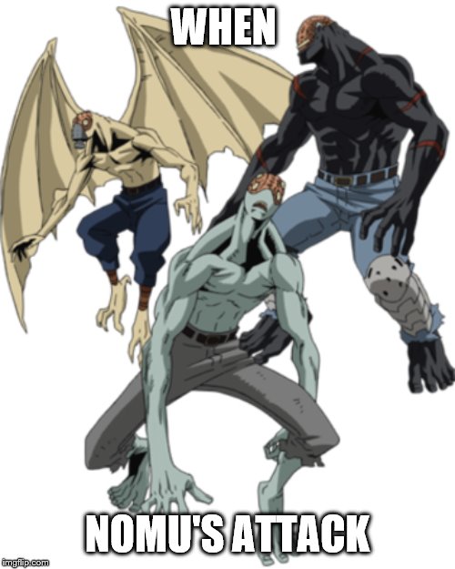 WHEN; NOMU'S ATTACK | image tagged in bnha | made w/ Imgflip meme maker