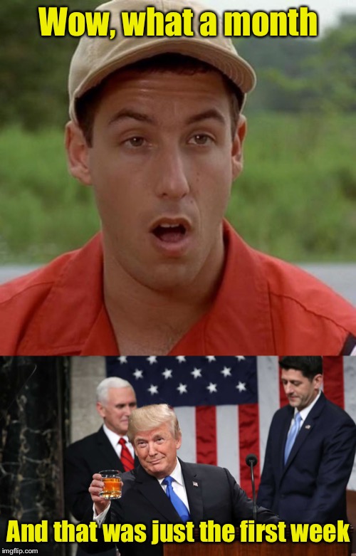 This is gonna be a long year | Wow, what a month; And that was just the first week | image tagged in adam sandler mouth dropped,trump toast | made w/ Imgflip meme maker