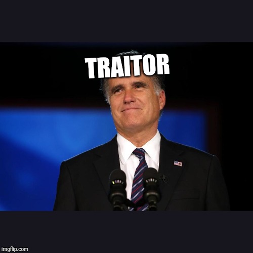 Mitt Romney | TRAITOR | image tagged in mitt romney | made w/ Imgflip meme maker