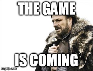 THE GAME IS COMING | image tagged in memes,brace yourselves x is coming | made w/ Imgflip meme maker