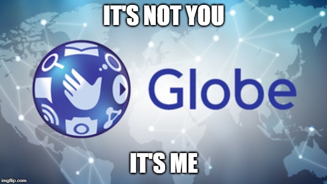 IT'S NOT YOU; IT'S ME | image tagged in globe | made w/ Imgflip meme maker