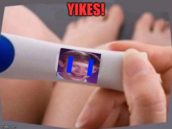 Nightmare 101 | YIKES! I    I | image tagged in pregnancy test,bad luck brian,the horror,memes,funny | made w/ Imgflip meme maker