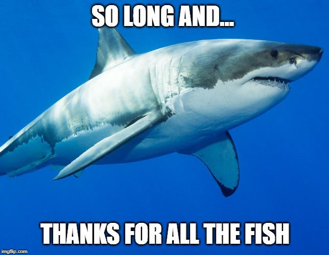 SO LONG AND... THANKS FOR ALL THE FISH | made w/ Imgflip meme maker