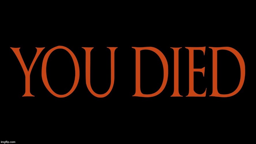 Dark Souls You Died | image tagged in dark souls you died | made w/ Imgflip meme maker