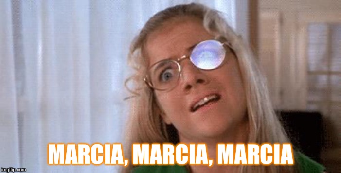 jan brady | MARCIA, MARCIA, MARCIA | image tagged in jan brady | made w/ Imgflip meme maker