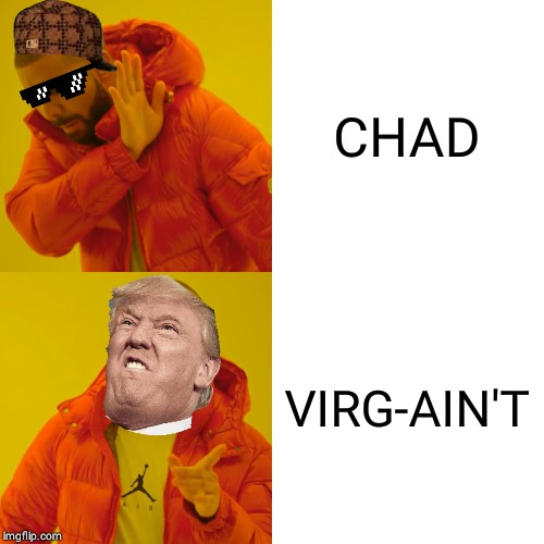 Drake Hotline Bling | CHAD; VIRG-AIN'T | image tagged in memes,drake hotline bling | made w/ Imgflip meme maker