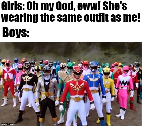 power Rangers  | Girls: Oh my God, eww! She's wearing the same outfit as me! Boys: | image tagged in power rangers | made w/ Imgflip meme maker