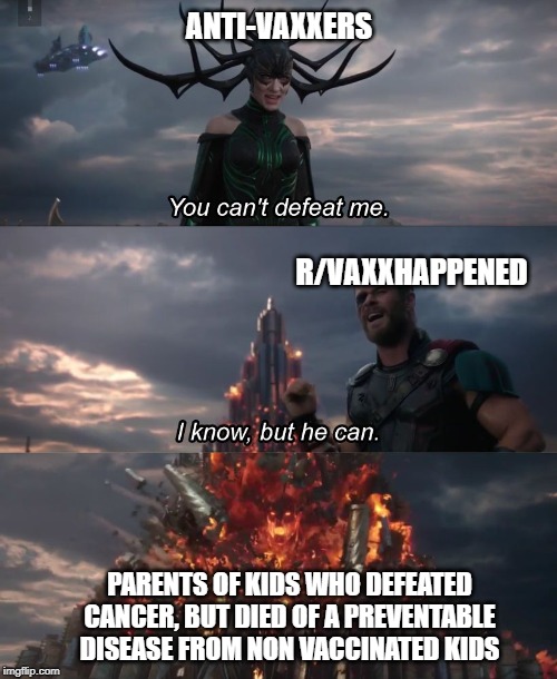 I know, but he can |  ANTI-VAXXERS; R/VAXXHAPPENED; PARENTS OF KIDS WHO DEFEATED CANCER, BUT DIED OF A PREVENTABLE DISEASE FROM NON VACCINATED KIDS | image tagged in i know but he can | made w/ Imgflip meme maker