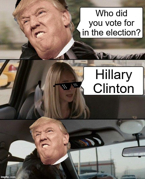 The Rock Driving Meme | Who did you vote for in the election? Hillary Clinton | image tagged in memes,the rock driving | made w/ Imgflip meme maker