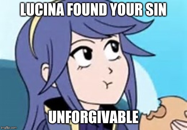 Fire Emblem Lucina | LUCINA FOUND YOUR SIN UNFORGIVABLE | image tagged in fire emblem lucina | made w/ Imgflip meme maker