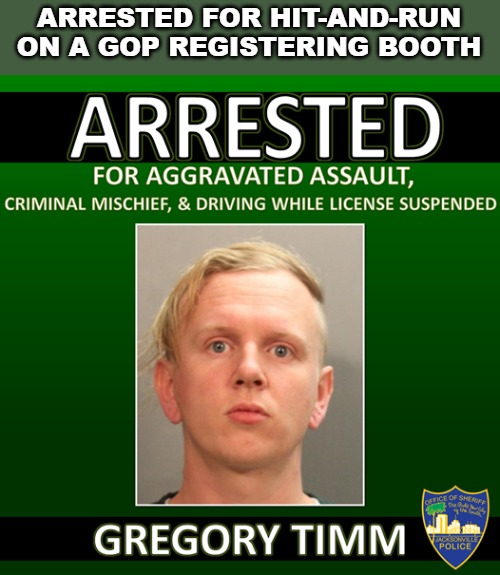 Couldn't handle the acquittal I guess. | ARRESTED FOR HIT-AND-RUN ON A GOP REGISTERING BOOTH | image tagged in conservative news,gop,hit and run | made w/ Imgflip meme maker