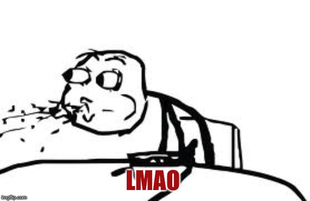 Cereal Guy Spitting Meme | LMAO | image tagged in memes,cereal guy spitting | made w/ Imgflip meme maker