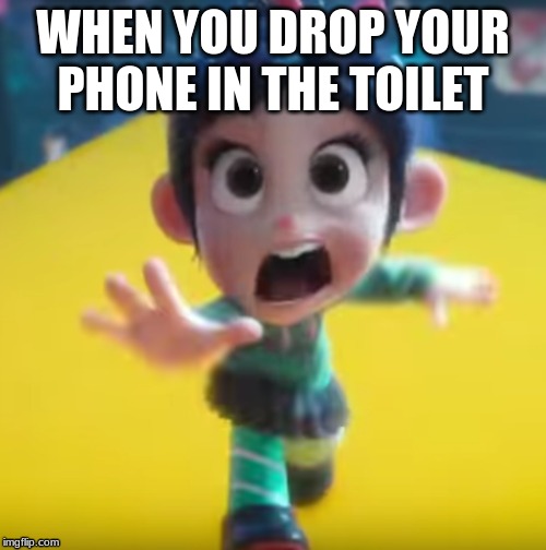 Comment if this is relatable |  WHEN YOU DROP YOUR PHONE IN THE TOILET | image tagged in vanellope van shweetz,ralph breaks the internet | made w/ Imgflip meme maker