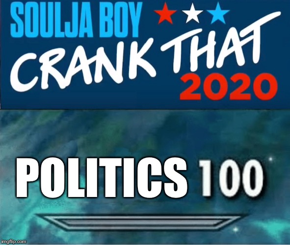 POLITICS | image tagged in skyrim 100 blank | made w/ Imgflip meme maker