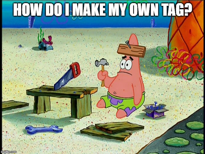 How do I economy? | HOW DO I MAKE MY OWN TAG? | image tagged in how do i economy | made w/ Imgflip meme maker