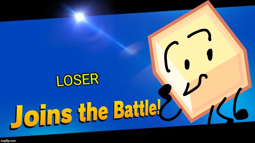 Blank Joins the battle | LOSER | image tagged in blank joins the battle,bfb,bfdi,memes | made w/ Imgflip meme maker