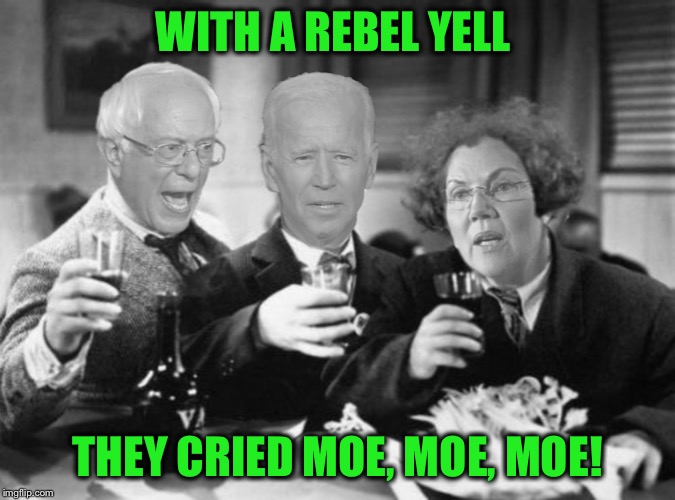 WITH A REBEL YELL THEY CRIED MOE, MOE, MOE! | made w/ Imgflip meme maker