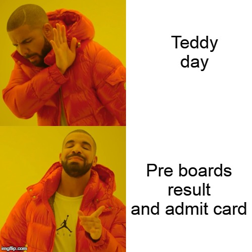 Tomorrow | Teddy day; Pre boards result and admit card | image tagged in memes,drake hotline bling | made w/ Imgflip meme maker