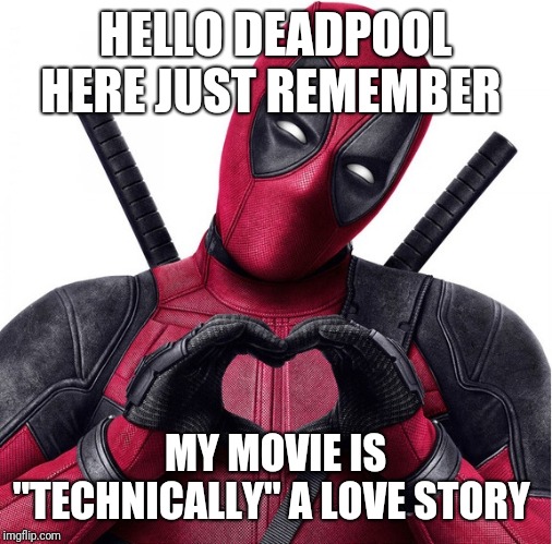 Deadpool heart | HELLO DEADPOOL HERE JUST REMEMBER; MY MOVIE IS "TECHNICALLY" A LOVE STORY | image tagged in deadpool heart | made w/ Imgflip meme maker