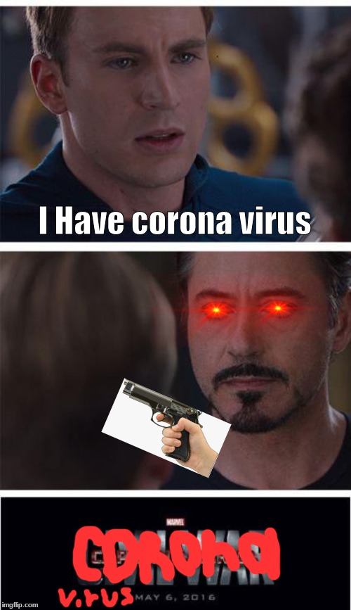 Marvel Civil War 1 | I Have corona virus | image tagged in marvel civil war 1,dank memes,memes,coronavirus,funny memes,lmao | made w/ Imgflip meme maker
