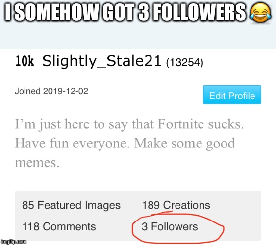 I SOMEHOW GOT 3 FOLLOWERS 😂 | image tagged in memes,funny,followers | made w/ Imgflip meme maker