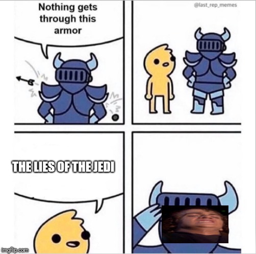 knight armor | THE LIES OF THE JEDI | image tagged in knight armor | made w/ Imgflip meme maker