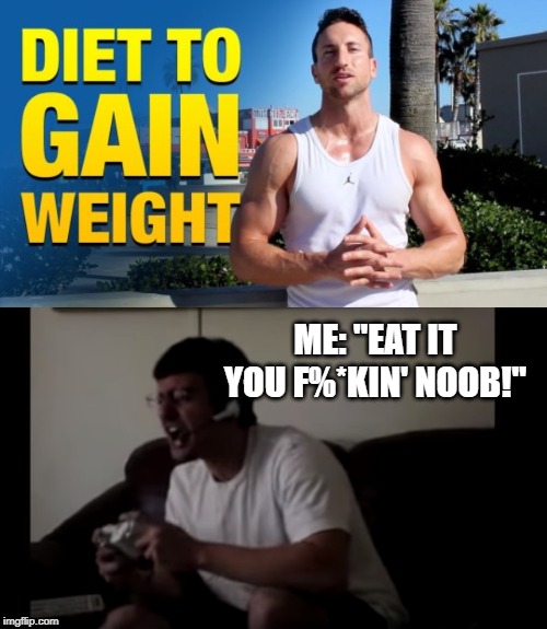 Eat + exercise = | ME: "EAT IT YOU F%*KIN' NOOB!" | image tagged in gym weights,gym,diet | made w/ Imgflip meme maker