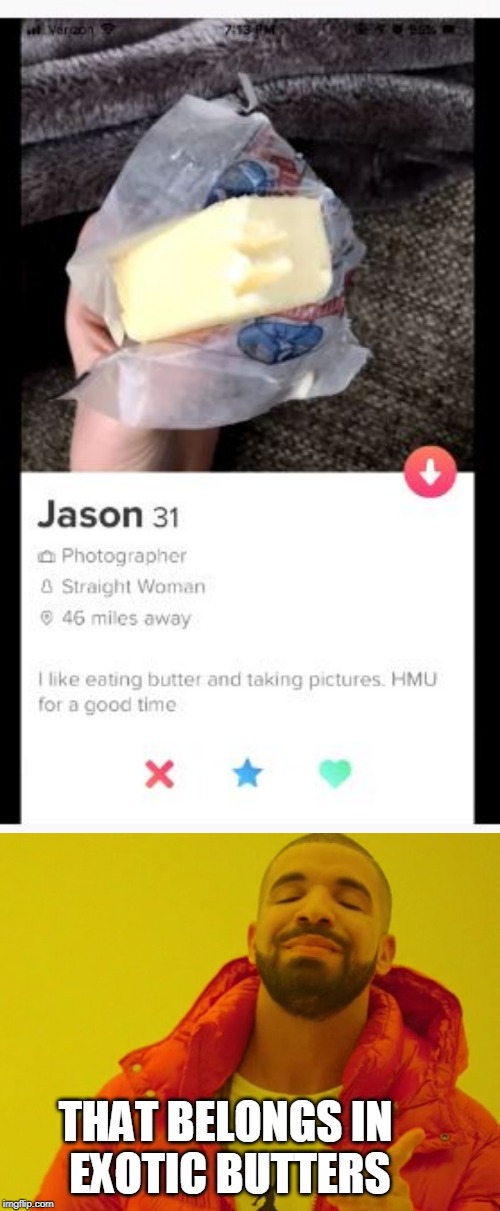 THAT BELONGS IN 
EXOTIC BUTTERS | image tagged in butter,exotic butters,tinder | made w/ Imgflip meme maker