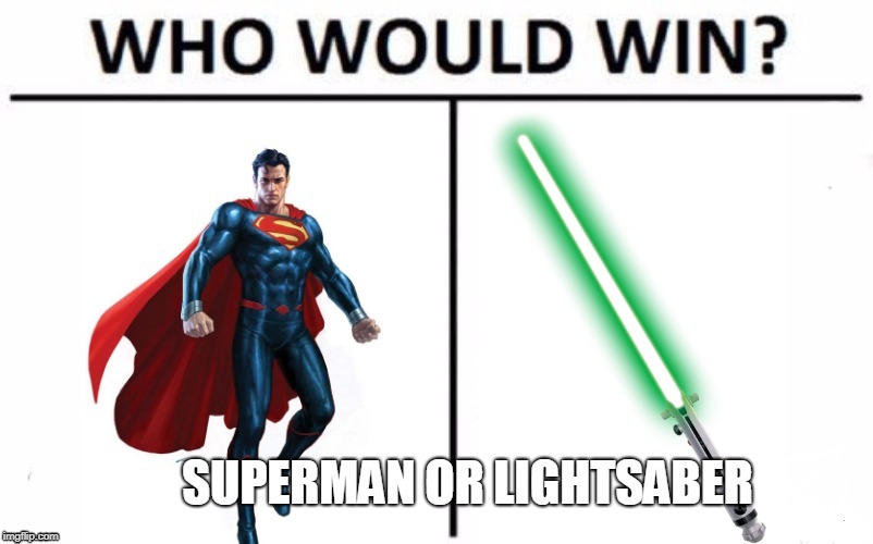 MADE THIS 1 YEAR AGO | image tagged in repost,superman,lightsaber,who would win | made w/ Imgflip meme maker