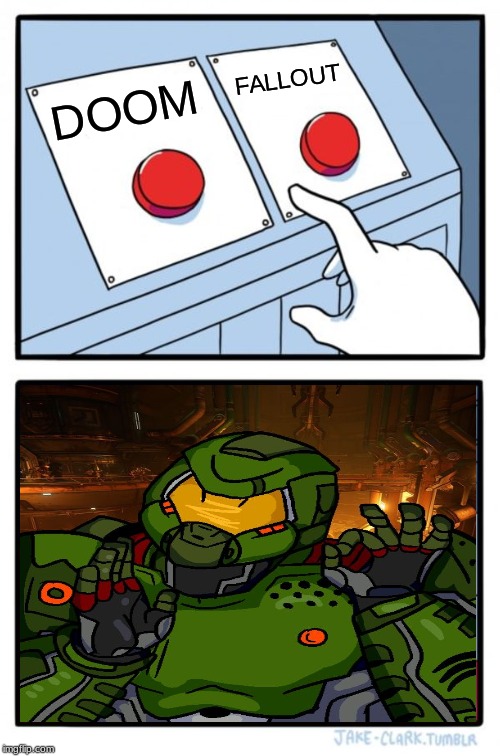 Two Buttons | FALLOUT; DOOM | image tagged in memes,two buttons | made w/ Imgflip meme maker